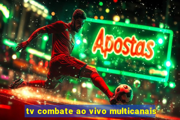 tv combate ao vivo multicanais